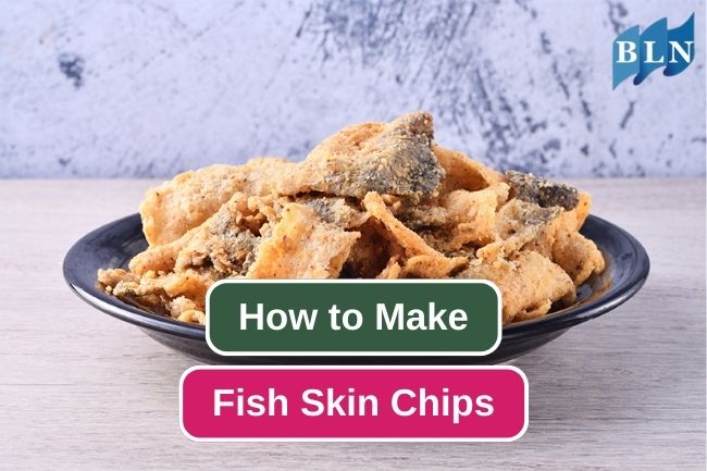 Transforming Fish Skin into Crunchy Homemade Chips
